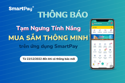  [Thông Báo] Tạm ngưng Tính Năng “Mua Sắm Thông Minh” Trên Ứng Dụng SmartPay