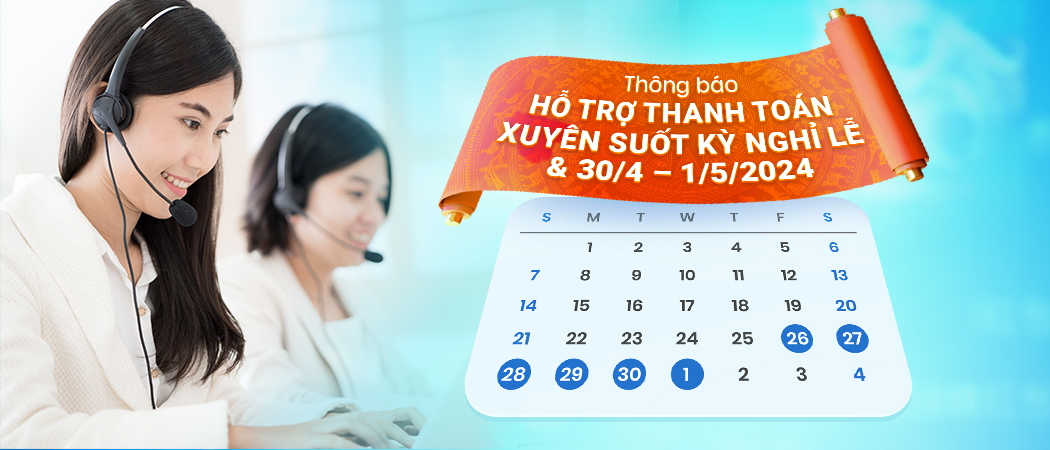  Hỗ trợ thanh toán xuyên suốt kỳ nghỉ lễ 30/04 – 01/05