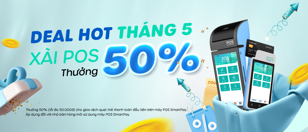  Deal hot tháng 5, xài POS thưởng 50%