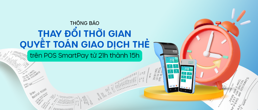  [Thông báo] Thay đổi thời gian quyết toán giao dịch thẻ trên POS SmartPay