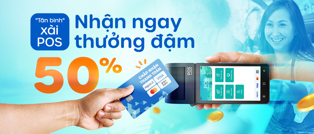 “Tân binh” xài POS, nhận ngay thưởng đậm 50%