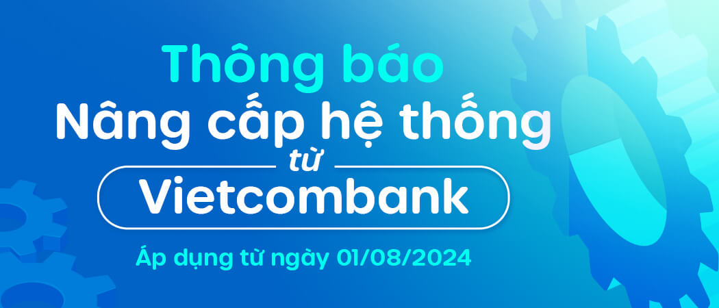  [Thông báo] Nâng cấp hệ thống từ Vietcombank